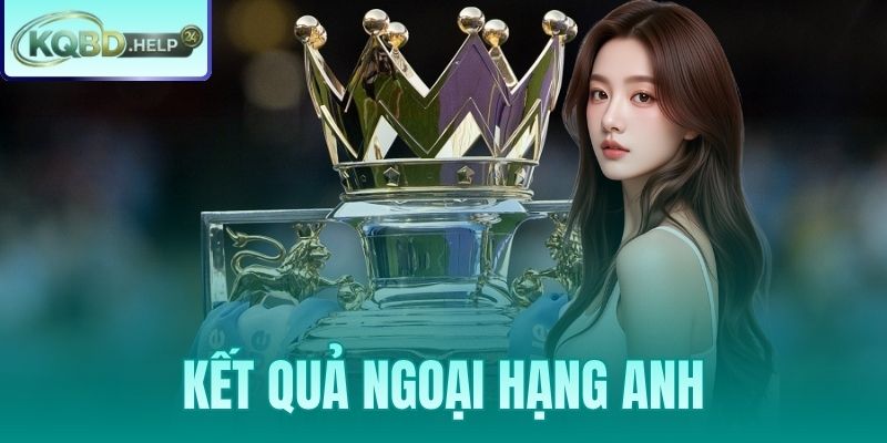 Kết Quả Ngoại Hạng Anh